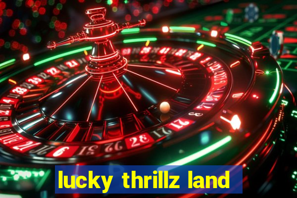 lucky thrillz land