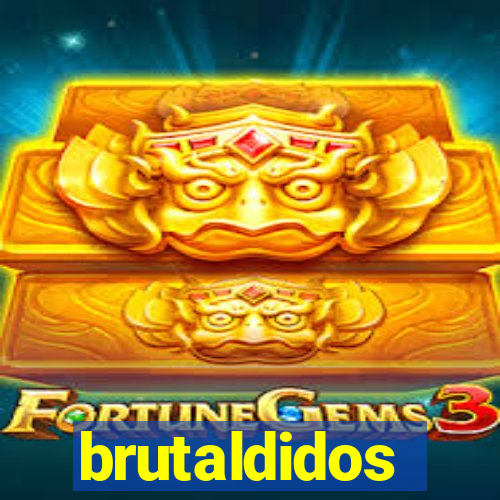 brutaldidos