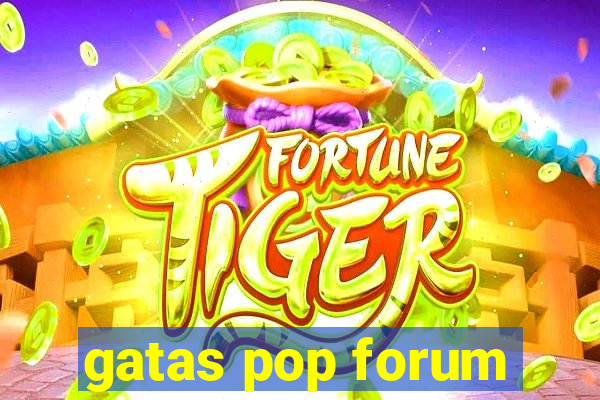 gatas pop forum