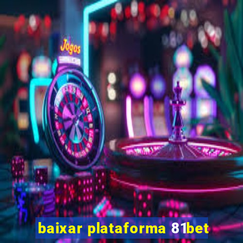 baixar plataforma 81bet