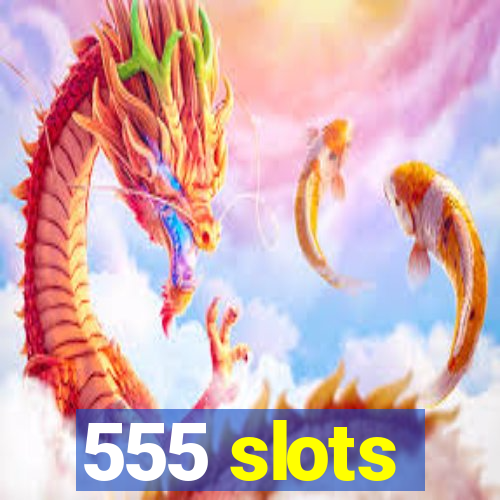 555 slots