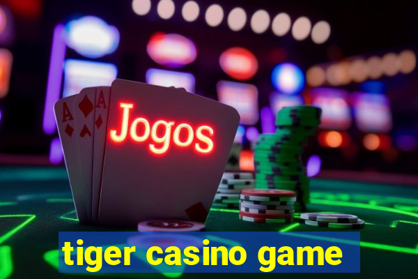 tiger casino game