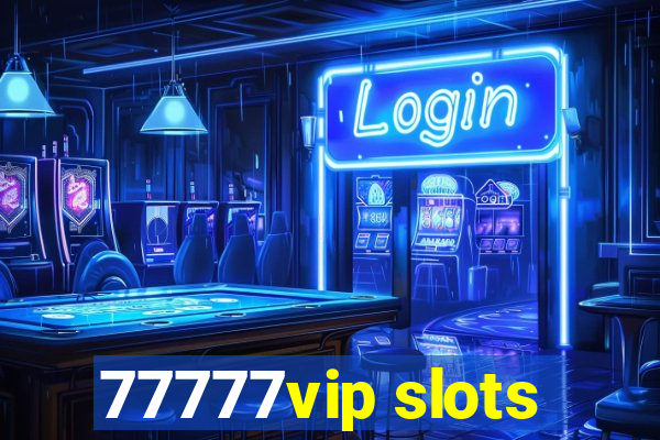 77777vip slots