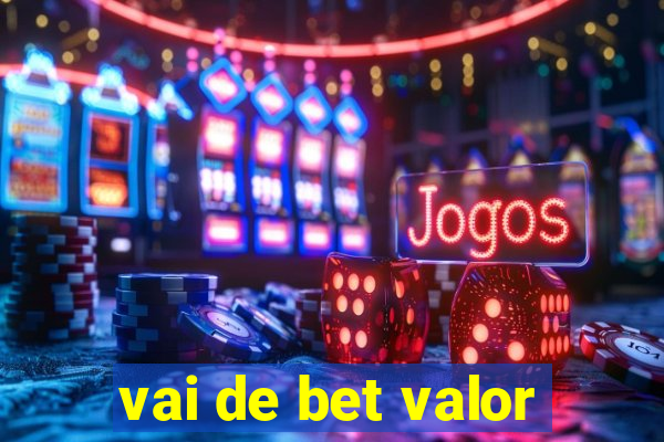 vai de bet valor