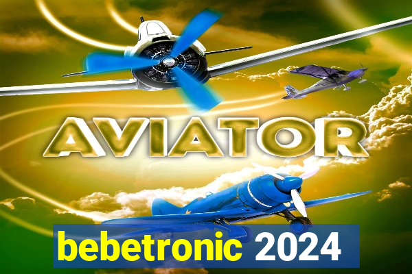 bebetronic 2024