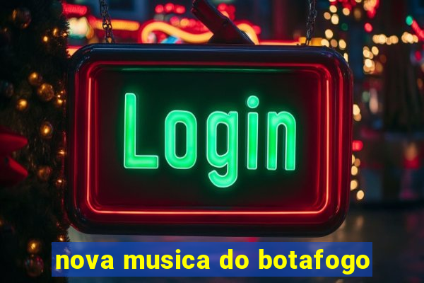 nova musica do botafogo