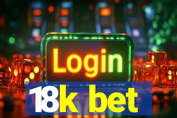 18k bet