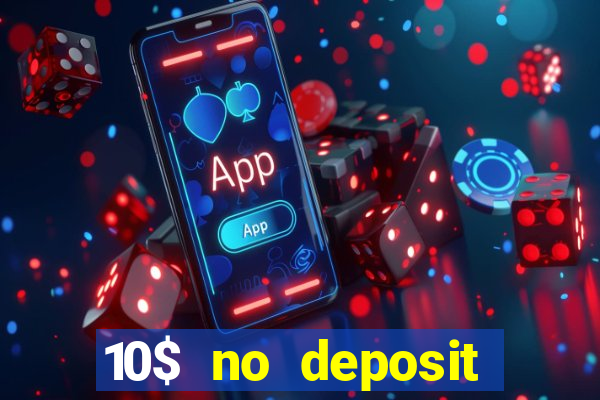 10$ no deposit bonus casino