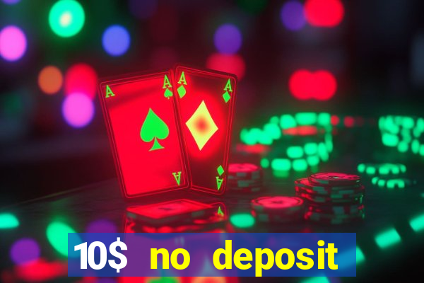 10$ no deposit bonus casino