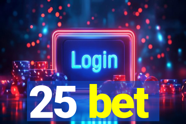 25 bet