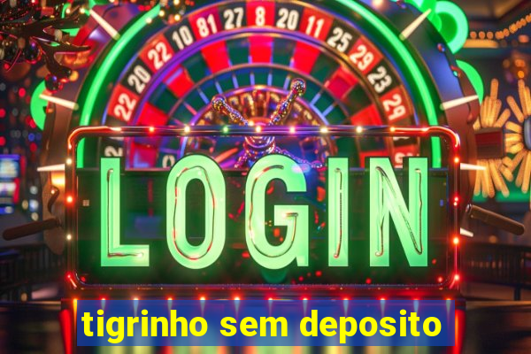 tigrinho sem deposito