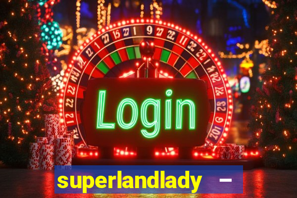 superlandlady – ganhar dinheiro paga jogando