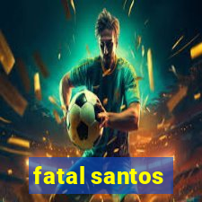 fatal santos