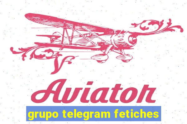 grupo telegram fetiches