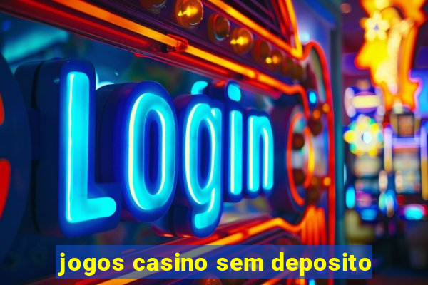 jogos casino sem deposito