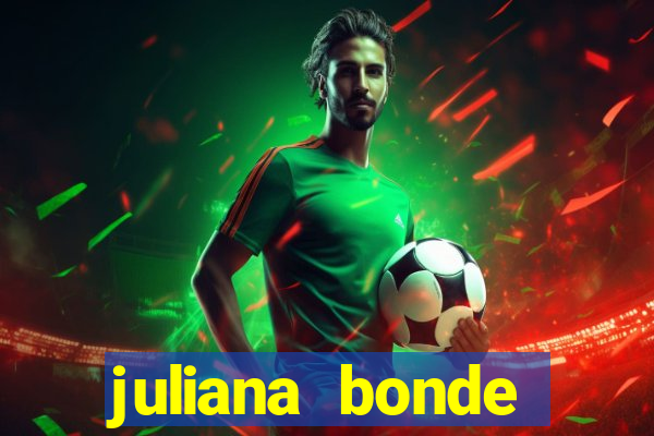 juliana bonde mostra tudo