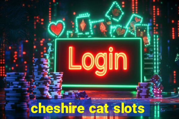 cheshire cat slots