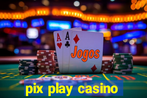 pix play casino