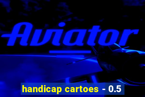 handicap cartoes - 0.5