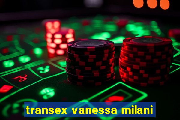 transex vanessa milani