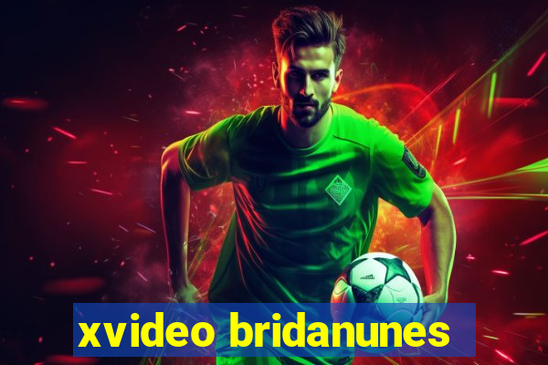 xvideo bridanunes