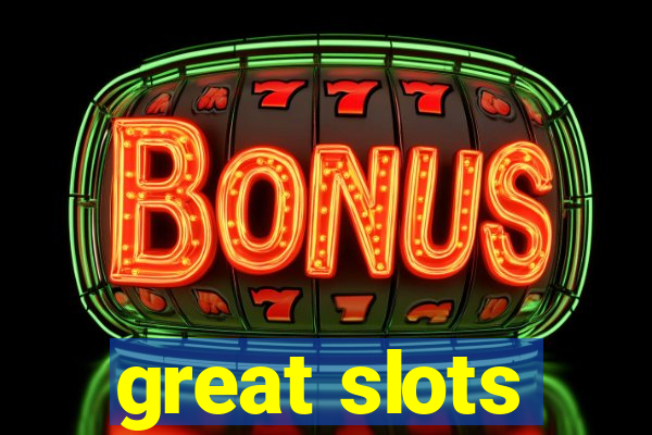 great slots