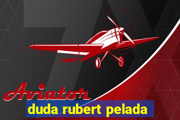 duda rubert pelada