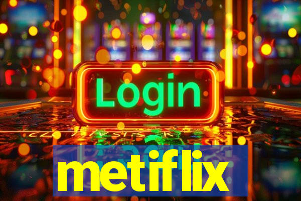 metiflix