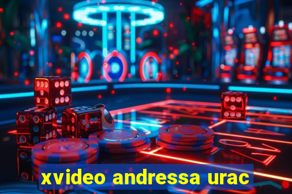 xvideo andressa urac