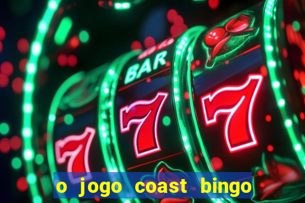 o jogo coast bingo paga mesmo