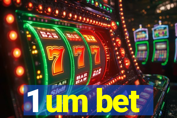 1 um bet