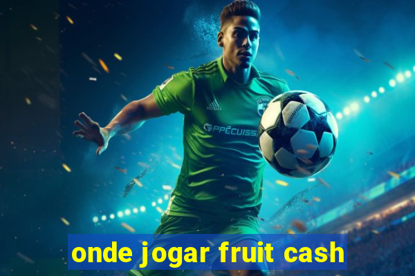 onde jogar fruit cash