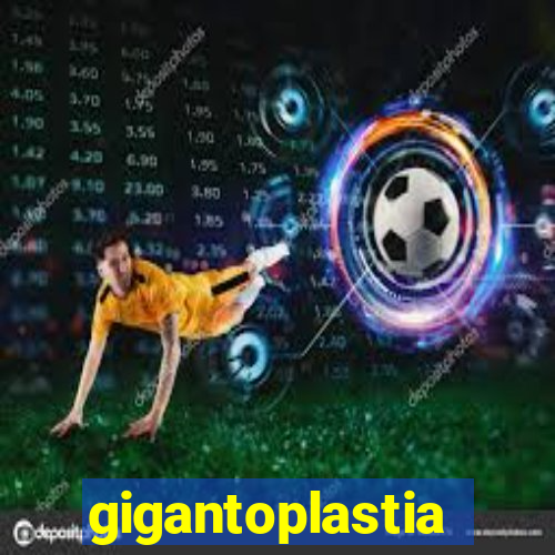 gigantoplastia