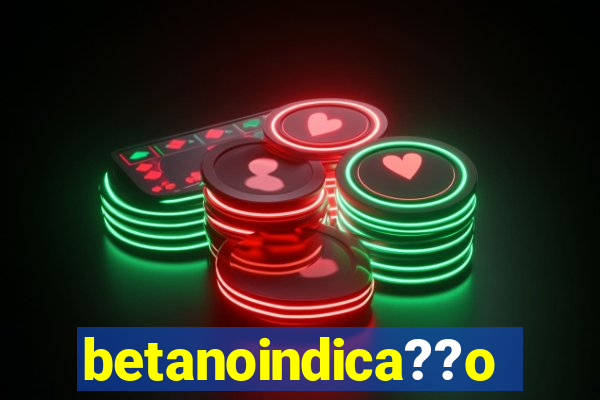 betanoindica??o