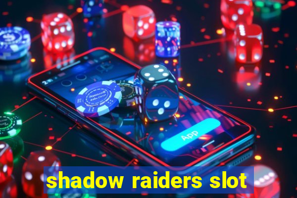 shadow raiders slot