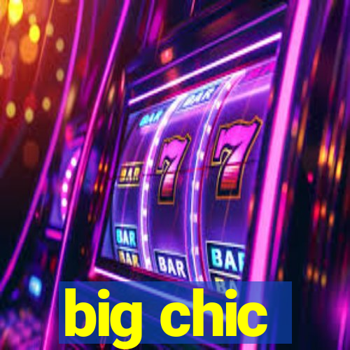 big chic