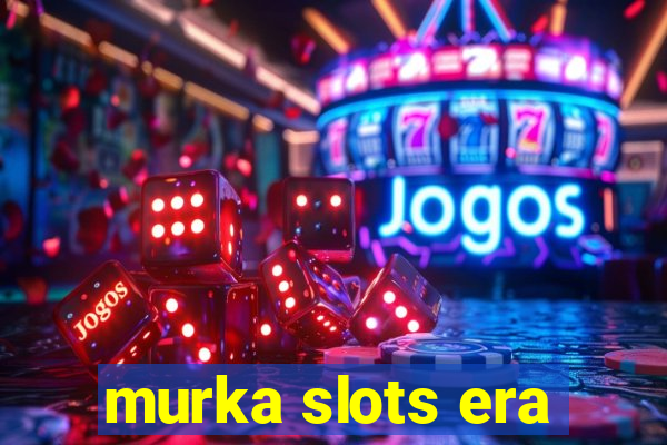 murka slots era