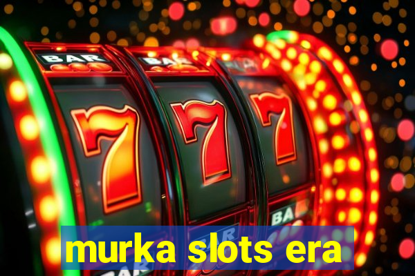 murka slots era