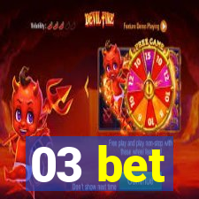 03 bet