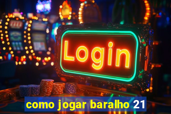 como jogar baralho 21