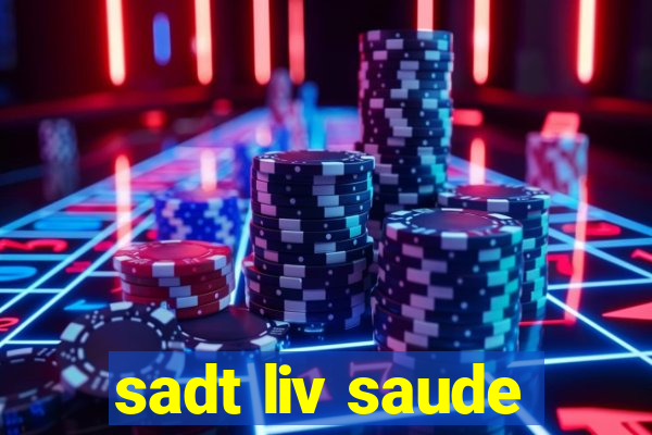 sadt liv saude