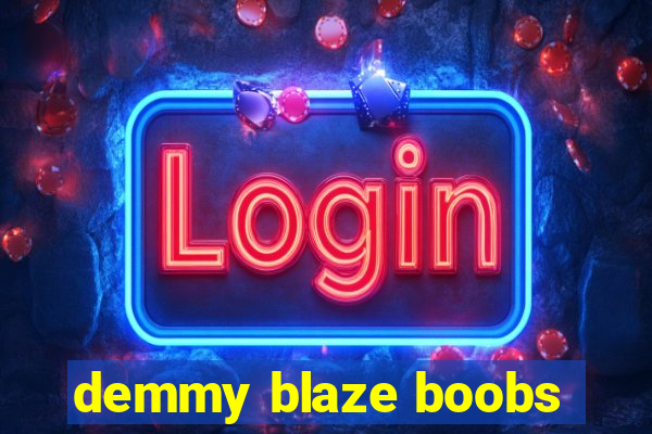 demmy blaze boobs