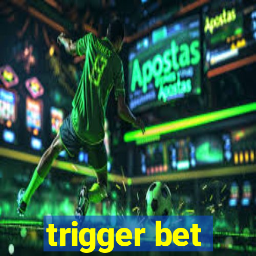 trigger bet