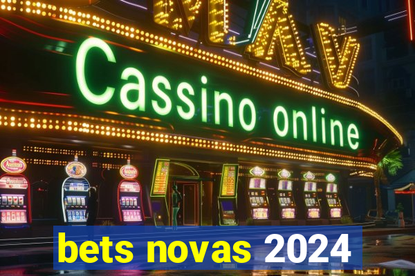 bets novas 2024