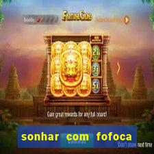 sonhar com fofoca jogo do bicho