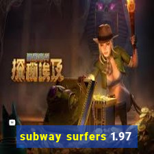 subway surfers 1.97