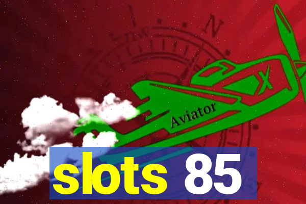 slots 85