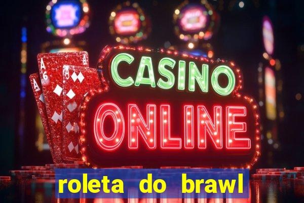 roleta do brawl stars 2024