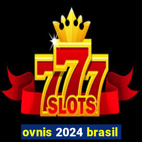 ovnis 2024 brasil