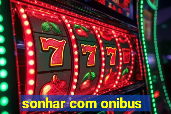 sonhar com onibus